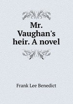 Mr. Vaughan`s heir. A novel