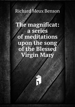 The magnificat: a series of meditations upon the song of the Blessed Virgin Mary