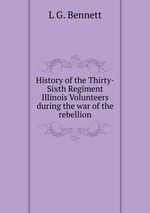 History of the Thirty-Sixth Regiment Illinois Volunteers during the war of the rebellion