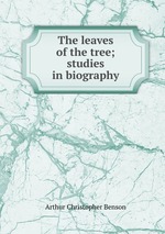 The leaves of the tree; studies in biography