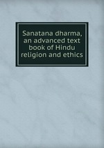 Sanatana dharma, an advanced text book of Hindu religion and ethics