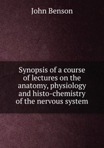 Synopsis of a course of lectures on the anatomy, physiology and histo-chemistry of the nervous system