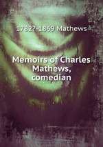 Memoirs of Charles Mathews, comedian