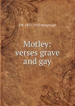 Motley: verses grave and gay