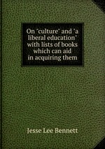 On "culture" and "a liberal education" with lists of books which can aid in acquiring them