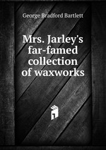 Mrs. Jarley`s far-famed collection of waxworks