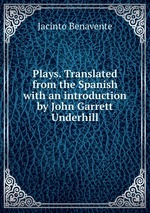 Plays. Translated from the Spanish with an introduction by John Garrett Underhill