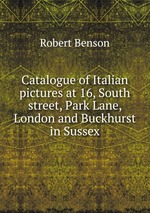 Catalogue of Italian pictures at 16, South street, Park Lane, London and Buckhurst in Sussex