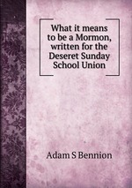 What it means to be a Mormon, written for the Deseret Sunday School Union