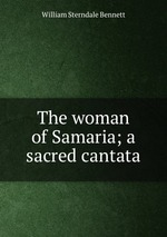 The woman of Samaria; a sacred cantata