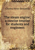 The steam engine; a concise treatise for students and engineers