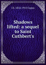 Shadows lifted: a sequel to Saint Cuthbert`s