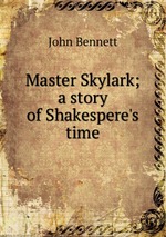 Master Skylark; a story of Shakespere`s time