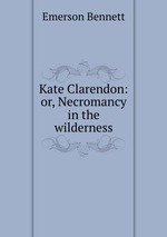 Kate Clarendon: or, Necromancy in the wilderness