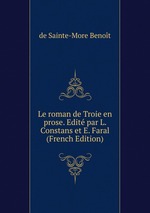 Le roman de Troie en prose. Edit par L. Constans et E. Faral (French Edition)