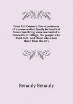 Cone Cut Corners: the experiences of a conservative family in fanatical times; involving some account of a Connecticut village, the people who lived in it, and those who came there from the city