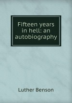 Fifteen years in hell: an autobiography