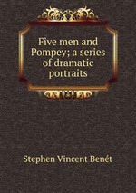 Five men and Pompey; a series of dramatic portraits