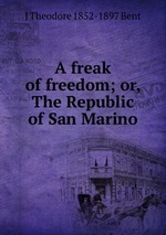 A freak of freedom; or, The Republic of San Marino
