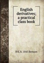English derivatives; a practical class book