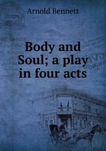 Body and Soul; a play in four acts