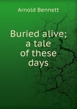 Buried alive; a tale of these days