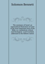 The constancy of Israel: an unprejudiced illustration of some of the most important texts of the Bible, or, A polemical, critical, and theological . Lord Crawford, addressed to the Hebrew nation