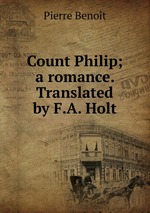 Count Philip; a romance. Translated by F.A. Holt