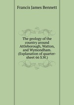 The geology of the country around Attleborough, Watton, and Wymondham. (Explanation of quarter-sheet 66 S.W.)