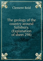 The geology of the country around Salisbury. (Explanation of sheet 298)