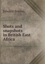 Shots and snapshots in British East Africa