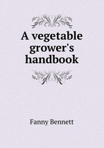 A vegetable grower`s handbook