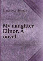 My daughter Elinor. A novel
