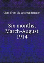 Six months, March-August 1914