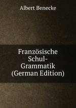 Franzsische Schul-Grammatik (German Edition)
