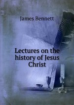 Lectures on the history of Jesus Christ