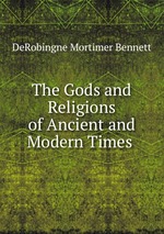 The Gods and Religions of Ancient and Modern Times