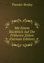 Mit Einem Rckblick Auf Die Frheren Zeiten (German Edition)