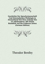 Geschichte Der Sprachwissenschaft. Und Orientalischen Philologie in Deutschland Seit Dem Anfange Des 19. Jahrhunderts