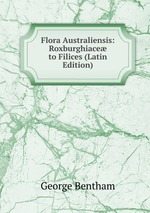 Flora Australiensis: Roxburghiace to Filices (Latin Edition)