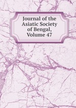 Journal of the Asiatic Society of Bengal, Volume 47
