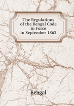 The Regulations of the Bengal Code in Force in September 1862