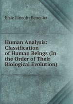 Human Analysis: Classification of Human Beings (In the Order of Their Biological Evolution)