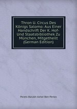 Thron U. Circus Des Knigs Salomo: Aus Einer Handschrift Der K. Hof- Und Staatsbibliothek Zu Mnchen, Mitgetheilt (German Edition)