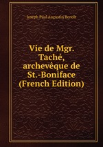 Vie de Mgr. Tach, archevque de St.-Boniface (French Edition)