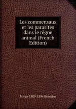 Les commensaux et les parasites dans le rgne animal (French Edition)