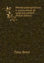 Metoda palatograficzna w zastosowaniu do spgosek polskich (Polish Edition)
