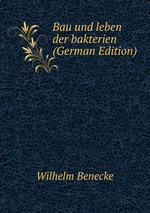 Bau und leben der bakterien (German Edition)