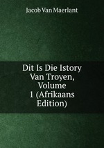 Dit Is Die Istory Van Troyen, Volume 1 (Afrikaans Edition)