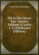 Dit Is Die Istory Van Troyen, Volume 4, parts 1-3 (Afrikaans Edition)